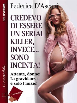 cover image of Credevo di essere un serial killer, invece sono incinta!